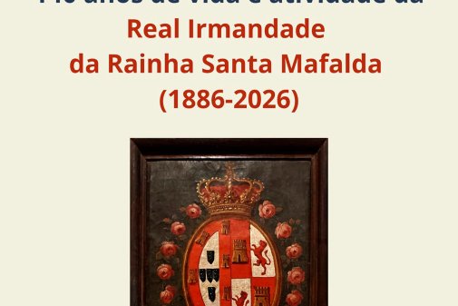 140 anos de vida e atividade da Real Irmandade da Rainha Santa Mafalda (1886-2026)